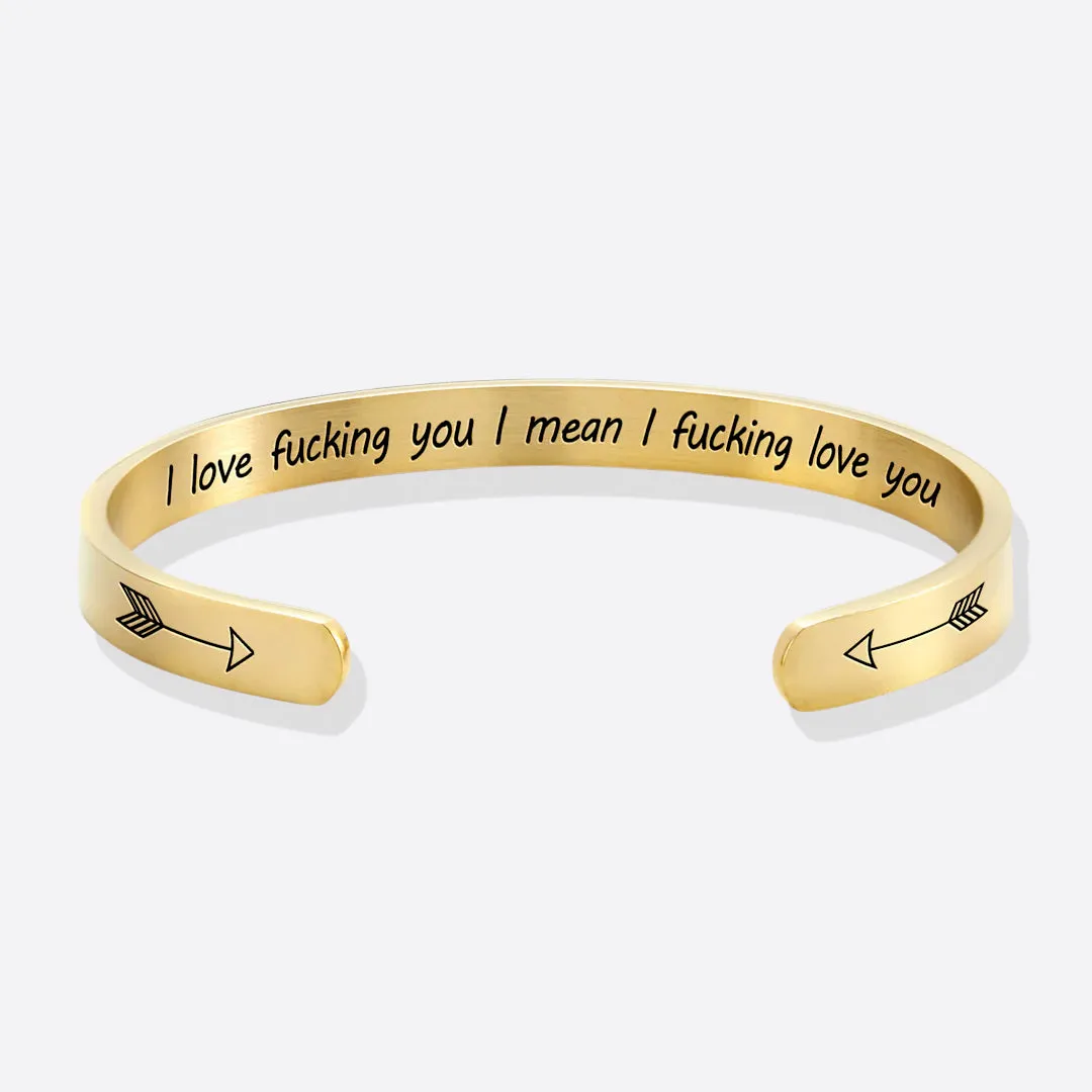 I Love Fucking You I Mean I Fucking Love you Cuff Bracelet