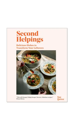 Second Helpings: Delicious Dishes to Transform Your Leftovers